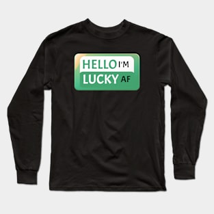 St Patrick's Day Fun Gift Idea Hello I'm Lucky AF St Paddy's Day Long Sleeve T-Shirt